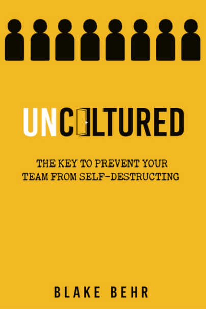 Uncultured: The Key to Prevent Your Team from Self-Destructing Book Cover